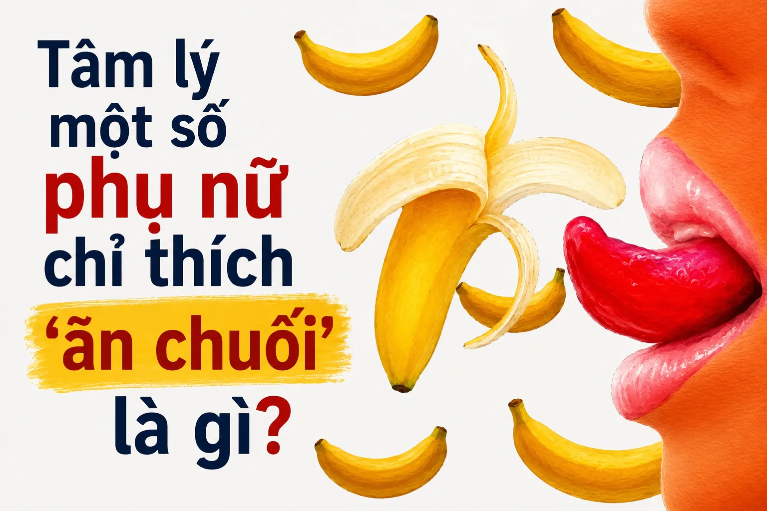 Tâm lý một số phụ nữ chỉ thích ‘ăn chuối’ là gì?